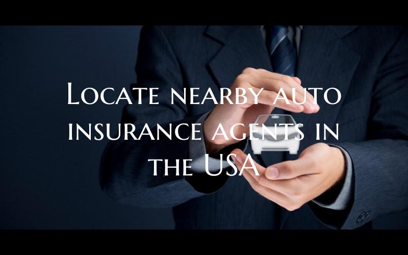Locate nearby auto insurance agents in the USA